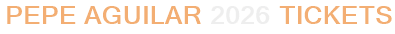 Pepe Aguilar 2026 Tickets